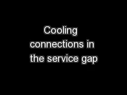 Cooling  connections in the service gap