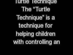 Turtle Technique The “Turtle Technique” is a technique for helping children with controlling