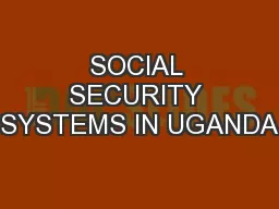 SOCIAL SECURITY SYSTEMS IN UGANDA