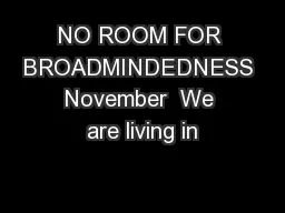 NO ROOM FOR BROADMINDEDNESS November  We are living in