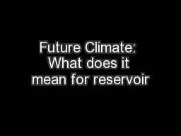 Future Climate: What does it mean for reservoir