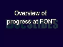 Overview of progress at FONT