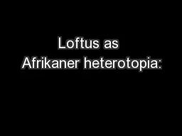 Loftus as Afrikaner heterotopia: