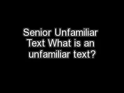 Senior Unfamiliar Text What is an unfamiliar text?