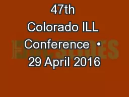 47th Colorado ILL Conference  • 29 April 2016