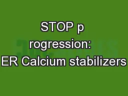 STOP p rogression:  ER Calcium stabilizers