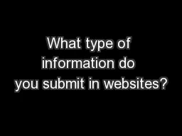 What type of information do you submit in websites?