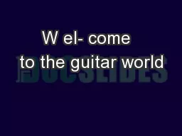 W el- come  to the guitar world