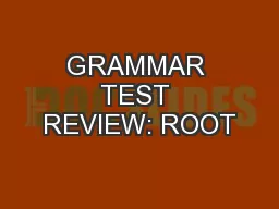 GRAMMAR TEST REVIEW: ROOT