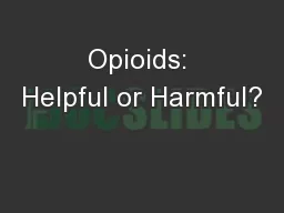 Opioids: Helpful or Harmful?