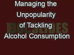 Managing the Unpopularity of Tackling Alcohol Consumption