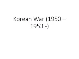 Korean  War (1950 – 1953 -)