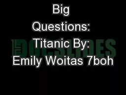 Big Questions: Titanic By: Emily Woitas 7boh