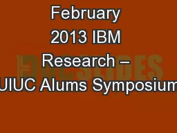 February 2013 IBM Research – UIUC Alums Symposium