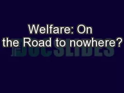 Welfare: On the Road to nowhere?