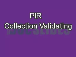 PIR  Collection Validating