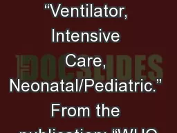 Ventilators WHO. “Ventilator, Intensive Care, Neonatal/Pediatric.” From the publication: