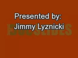 Presented by: Jimmy Lyznicki