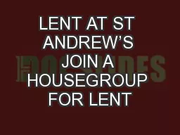 LENT AT ST ANDREW’S JOIN A HOUSEGROUP FOR LENT