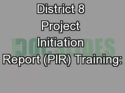 District 8 Project Initiation Report (PIR) Training: