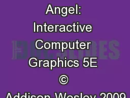 Viewing 2 Angel: Interactive Computer Graphics 5E © Addison-Wesley 2009