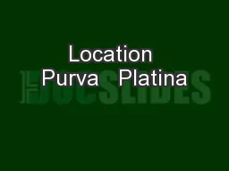 Location Purva   Platina