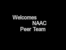 Welcomes                    NAAC Peer Team