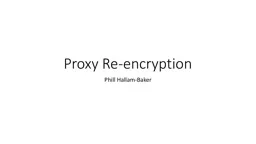 Proxy Re-encryption Phill Hallam-Baker