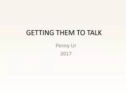 GETTING THEM TO TALK  Penny Ur