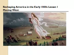Reshaping America in the Early 1800s Lesson 1 Moving West