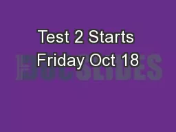 Test 2 Starts Friday Oct 18