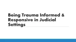 Being Trauma Informed & Responsive in Judicial Settings