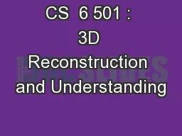 CS  6 501 : 3D Reconstruction and Understanding