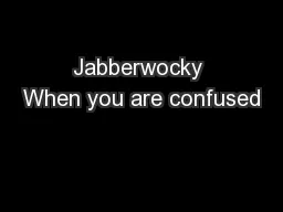 Jabberwocky When you are confused