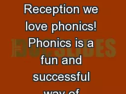 We love phonics! In Reception we love phonics! Phonics is a fun and successful way of