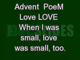 Advent  PoeM Love LOVE When I was small, love was small, too.