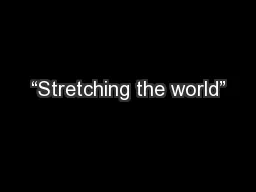 “Stretching the world”