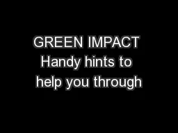 GREEN IMPACT Handy hints to help you through