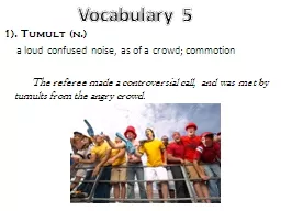 1). Tumult (n.) 	  a loud confused noise, as of a crowd; commotion
