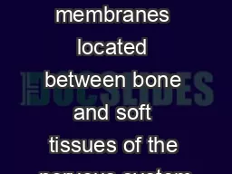 9.11  The Meninges  = membranes located between bone and soft tissues of the nervous