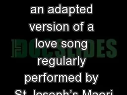 Hine This is an adapted version of a love song regularly performed by St Joseph’s Maori