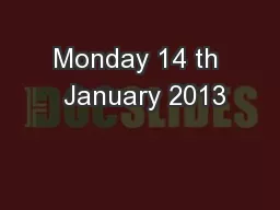 Monday 14 th  January 2013