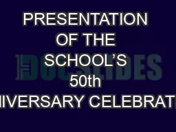 PRESENTATION OF THE SCHOOL’S 50th ANNIVERSARY CELEBRATION.