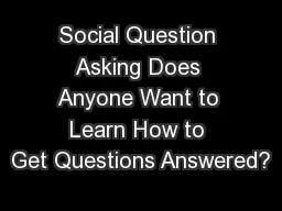 Social Question Asking Does Anyone Want to Learn How to Get Questions Answered?