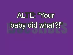 ALTE: “Your baby did what?!”