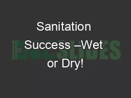 Sanitation Success –Wet or Dry!