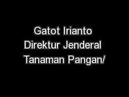 Gatot Irianto Direktur Jenderal Tanaman Pangan/