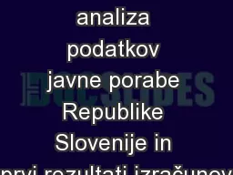 Napredna analiza podatkov javne porabe Republike Slovenije in prvi rezultati izračunov