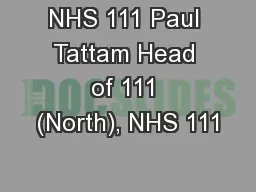NHS 111 Paul Tattam Head of 111 (North), NHS 111