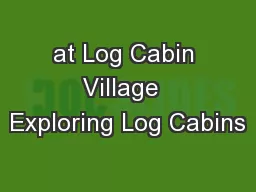 at Log Cabin Village  Exploring Log Cabins